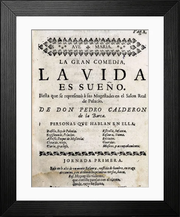 Framed Print : CALDERON DE LA BARCA, Pedro (1600-1681). Front page of 'Life is a Dream'. Edition made in Madrid by the widow of Blas de Villanueva (1726) Framed Print : CALDERON DE LA BARCA, Pedro (1600-1681). Front page of 'Life is a Dream'. Edition made in Madrid by the widow of Blas de Villanueva (1726)