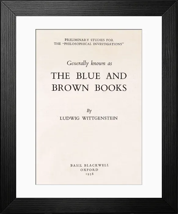 Framed Print : WITTGENSTEIN, Ludwig Josef Johann (1889-1951). Cover of the first edition of 'The blue and rown books' by Ludwig Wittgenstein, published posthumosuly (Oxford: 1958) Framed Print : WITTGENSTEIN, Ludwig Josef Johann (1889-1951). Cover of the first edition of 'The blue and rown books' by Ludwig Wittgenstein, published posthumosuly (Oxford: 1958)