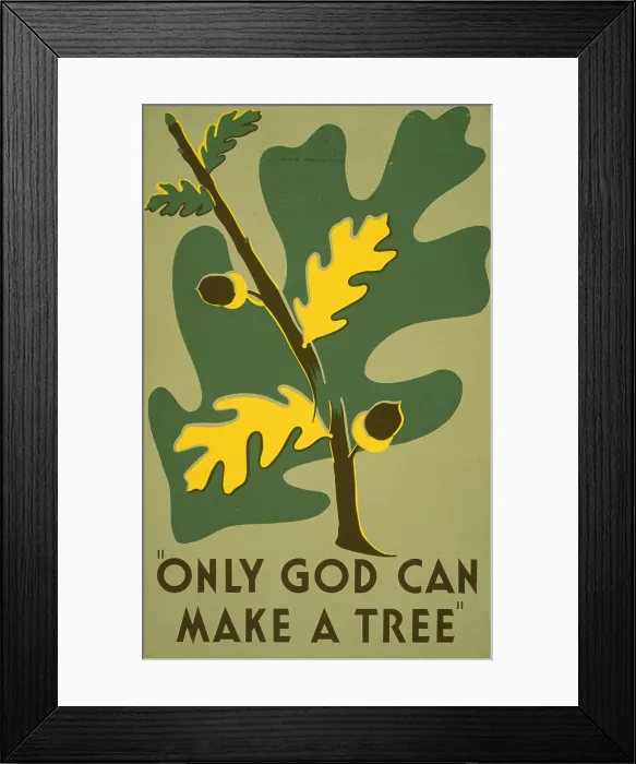 Framed Print : Poster promoting trees as a natural resource, text reads: Only God Can Make A Tree, Works Progress Administration, by Stanley Thomas Clough, 1938 Framed Print : Poster promoting trees as a natural resource, text reads: Only God Can Make A Tree, Works Progress Administration, by Stanley Thomas Clough, 1938