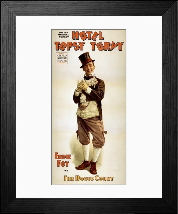 Framed Print : 1898 poster for the musical comedy, HOTEL TOPSY TURVY, in which Eddie Foy plays a bogus count. Eddie Foy, Jr Framed Print : 1898 poster for the musical comedy, HOTEL TOPSY TURVY, in which Eddie Foy plays a bogus count. Eddie Foy, Jr