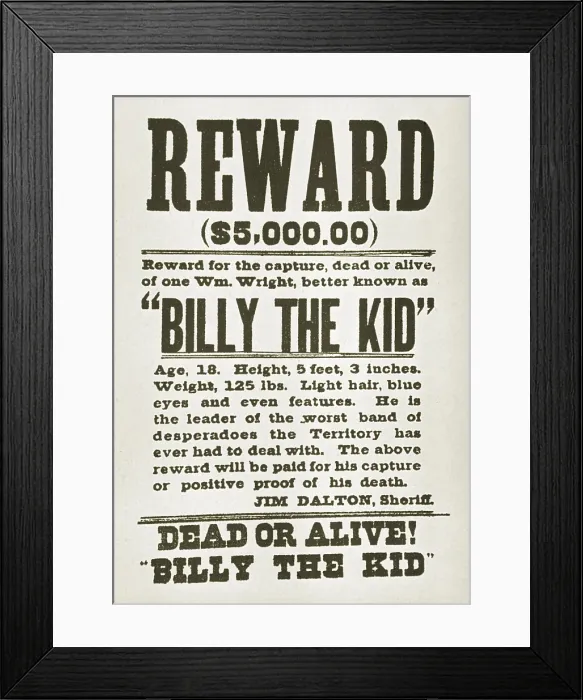 Framed Print : Wanted poster for Billy the Kid (1859-1881) offering $5000 dollars reward, probably issued in New Mexico territory, after he killed two deputies, James Bell and Robert Ollinger