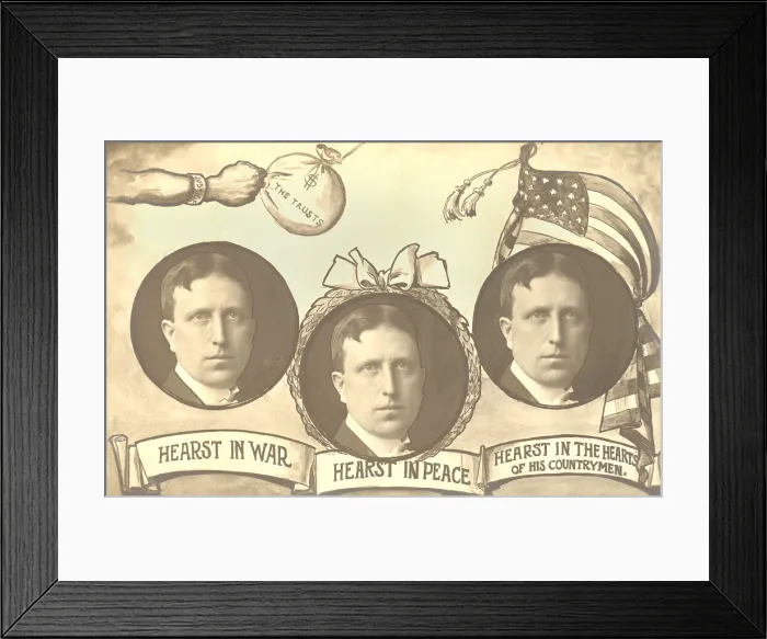 Framed Print : Hearst in War, Hearst in Peace, Hearst in the Hearts of his Countrymen. Newspaperman William Randolph Hearst, ran for governor of New York in 1906 Framed Print : Hearst in War, Hearst in Peace, Hearst in the Hearts of his Countrymen. Newspaperman William Randolph Hearst, ran for governor of New York in 1906