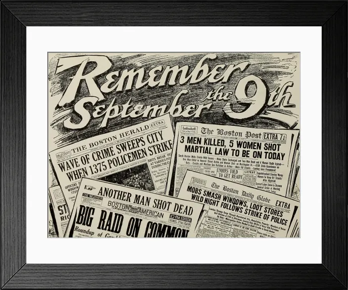 Framed Print : Illustration: REMEMBER SEPTEMBER THE 9TH. Boston Newspapers headlines at the violent beginning of the Boston Police Strike in 1919 Framed Print : Illustration: REMEMBER SEPTEMBER THE 9TH. Boston Newspapers headlines at the violent beginning of the Boston Police Strike in 1919