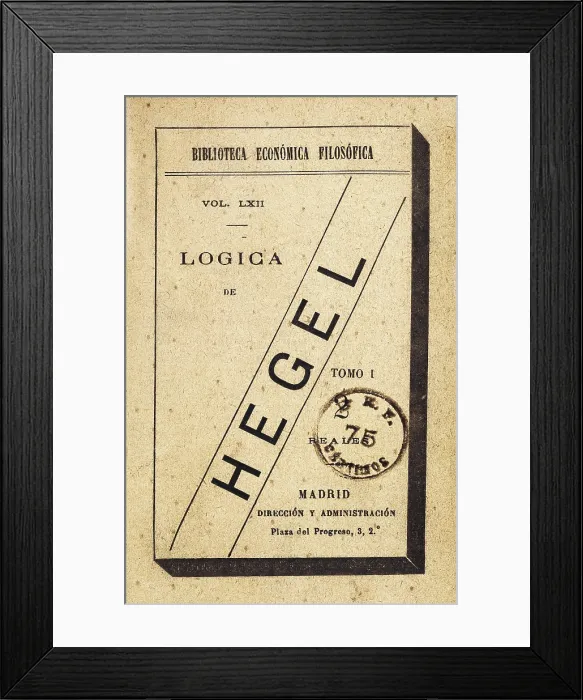 Framed Print : Hegel, Georg Wilhelm Friedrich (1770-1831). Title page of an edition of Hegel's 'The Science of Logic', first volume. Edition published in Madrid. SPAIN. Barcelona Framed Print : Hegel, Georg Wilhelm Friedrich (1770-1831). Title page of an edition of Hegel's 'The Science of Logic', first volume. Edition published in Madrid. SPAIN. Barcelona