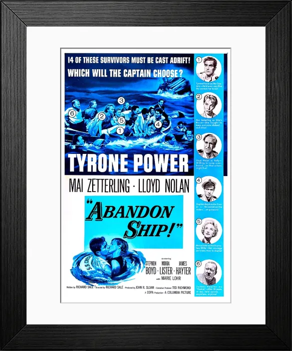 Framed Print : ABANDON SHIP!, (aka SEVEN WAVES AWAY), US poster, right from top: Tyrone Power, Mai Zetterling, Lloyd Nolan, Stephen Boyd, Moira Lister, James Hayter Framed Print : ABANDON SHIP!, (aka SEVEN WAVES AWAY), US poster, right from top: Tyrone Power, Mai Zetterling, Lloyd Nolan, Stephen Boyd, Moira Lister, James Hayter