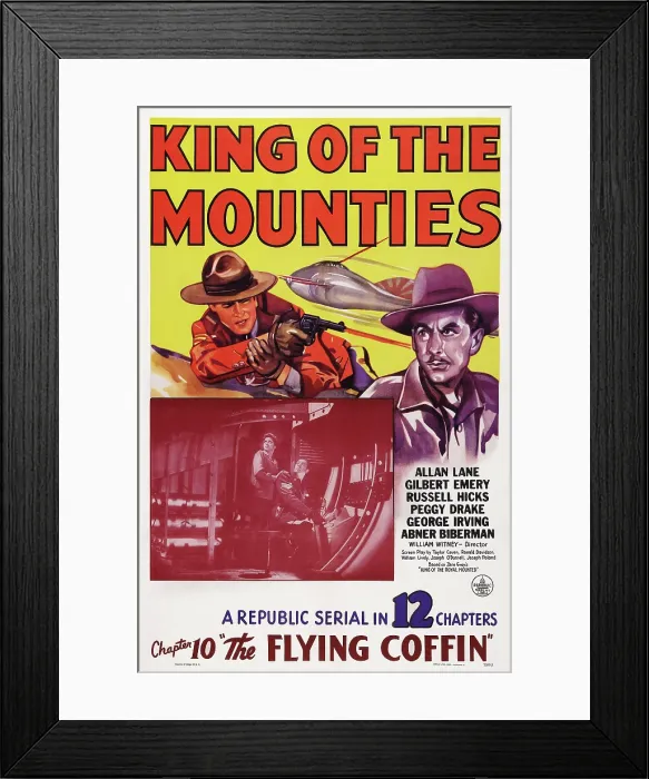 Framed Print : KING OF THE MOUNTIES, US poster art, top left: Allan Lane; insert, left: Peggy Drake; Chapter 10: The Flying Coffin, 1942 Framed Print : KING OF THE MOUNTIES, US poster art, top left: Allan Lane; insert, left: Peggy Drake; Chapter 10: The Flying Coffin, 1942