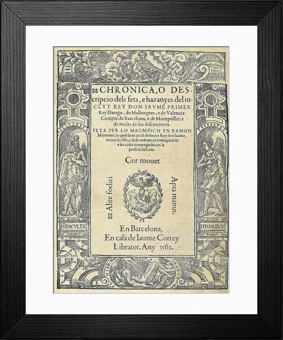 Framed Print : MUNTANER, Ramn (1265-1336). Cover of 'Chronica, o descripcio dels fets, e hazanyes del inclit rey Don Jaume Primer'. Edition by Jaume Cortey (Barcelona). SPAIN Framed Print : MUNTANER, Ramn (1265-1336). Cover of 'Chronica, o descripcio dels fets, e hazanyes del inclit rey Don Jaume Primer'. Edition by Jaume Cortey (Barcelona). SPAIN