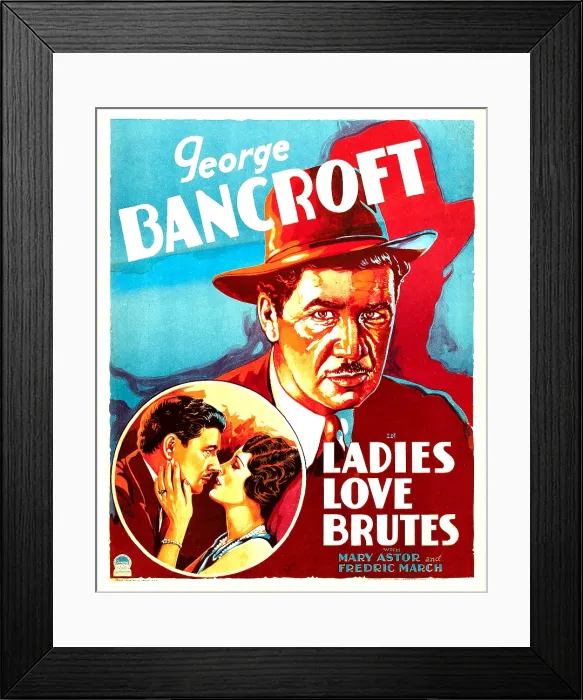 Framed Print : LADIES LOVE BRUTES, top right: George Bancroft, inset from left: George Bancroft, Mary Astor on window card, 1930 Framed Print : LADIES LOVE BRUTES, top right: George Bancroft, inset from left: George Bancroft, Mary Astor on window card, 1930