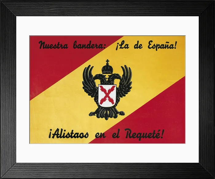 Framed Print : Spanish Civil War (1936-1939). 'Nuetra bandera La de Espaa! Alistaos en el Requet!' (Our Flag, the Spanish One! Join the Requet!). Carlist poster Framed Print : Spanish Civil War (1936-1939). 'Nuetra bandera La de Espaa! Alistaos en el Requet!' (Our Flag, the Spanish One! Join the Requet!). Carlist poster