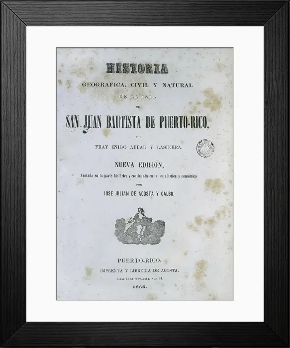 Framed Print : ABAD Y LASIERRA, Iigo de (1745-1813). Front page of Fray Iigo Abad de Lasierra's 'Historia de la Isla de San Juan de Puerto Rico' (History of the Island of San Juan of Puerto Rico)