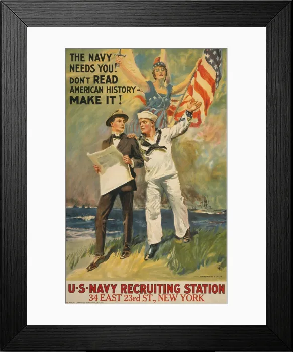 Framed Print : THE NAVY NEEDS YOU! DONT READ AMERICAN HISTORY - MAKE IT! American World War 1 recruiting poster by James Montgomery Flagg, 1917 (BSLOC_2017_1_50) Framed Print : THE NAVY NEEDS YOU! DONT READ AMERICAN HISTORY - MAKE IT! American World War 1 recruiting poster by James Montgomery Flagg, 1917 (BSLOC_2017_1_50)