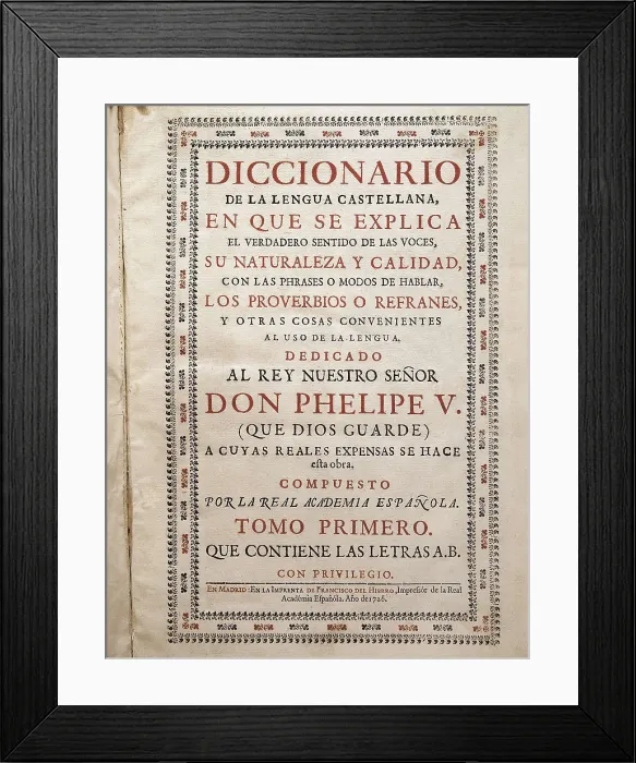 Framed Print : 'Diccionario de Lengua Castellana' (Dictionary of the Spanish Language), by the Royal Academy of Language. Edition printed in Madrid by Francisco del Hierro (1726) Framed Print : 'Diccionario de Lengua Castellana' (Dictionary of the Spanish Language), by the Royal Academy of Language. Edition printed in Madrid by Francisco del Hierro (1726)