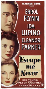 Errol Prints: ESCAPE ME NEVER, from top: Errol Flynn, Ida Lupino, Eleanor Parker on poster art, 1947