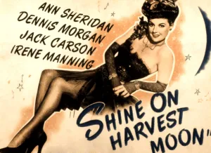Showgirl Prints: SHINE ON HARVEST MOON, Ann Sheridan, 1944