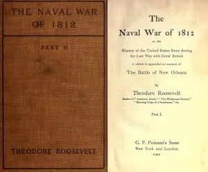 Historians Prints: Theodore Roosevelt's first book THE NAVAL WAR OF 1812