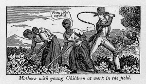 Abolitionists Prints: During work slave mothers had to leave their babies on the side of the field where they were exposed to insects